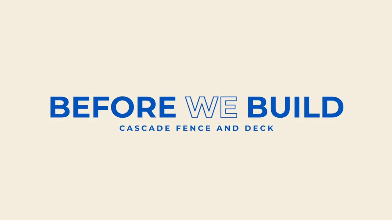 Text graphic on a beige background reads: BEFORE WE BUILD in bold blue and outlined letters, with CASCADE FENCE AND DECK below in smaller blue font.